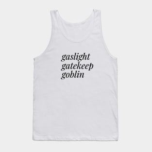 Gaslight, Gatekeep, Goblin Tank Top